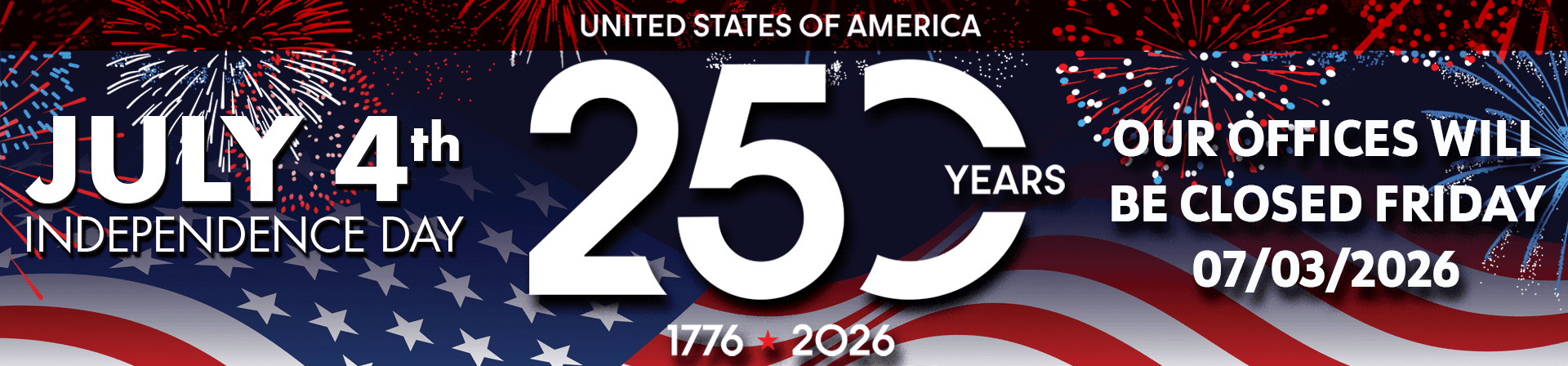 We will be closed Friday July 3rd, 2026 in observance of Indepenence Day